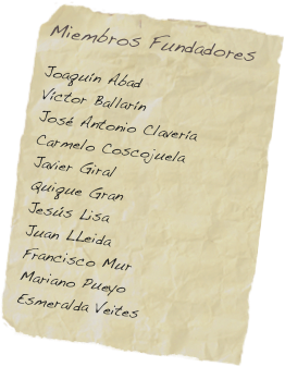 Miembros Fundadores
 
Joaquín Abad Víctor Ballarín José Antonio Clavería Carmelo Coscojuela Javier Giral Quique Gran Jesús Lisa Juan LLeida Francisco Mur Mariano Pueyo Esmeralda Veites
