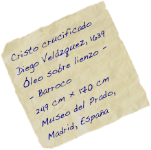 Cristo crucificado Diego Velázquez, 1639 Óleo sobre lienzo  - - Barroco 
249 cm × 170 cm Museo del Prado, Madrid, España