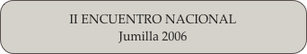II ENCUENTRO NACIONAL
Jumilla 2006