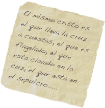 El mismo cristo es el que lleva la cruz a cuestas, el que es flagelado, el que esta clavado en la cuz, el que esta en el sepulcro.....