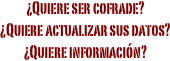 ¿Quiere ser cofrade?
¿Quiere actualizar sus datos?
¿Quiere información?